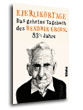 Cover für „Eierlikörtage – Das geheime Tagebuch des Hendrik Groen, 83 1/4 Jahre“ von Hendrik Groen